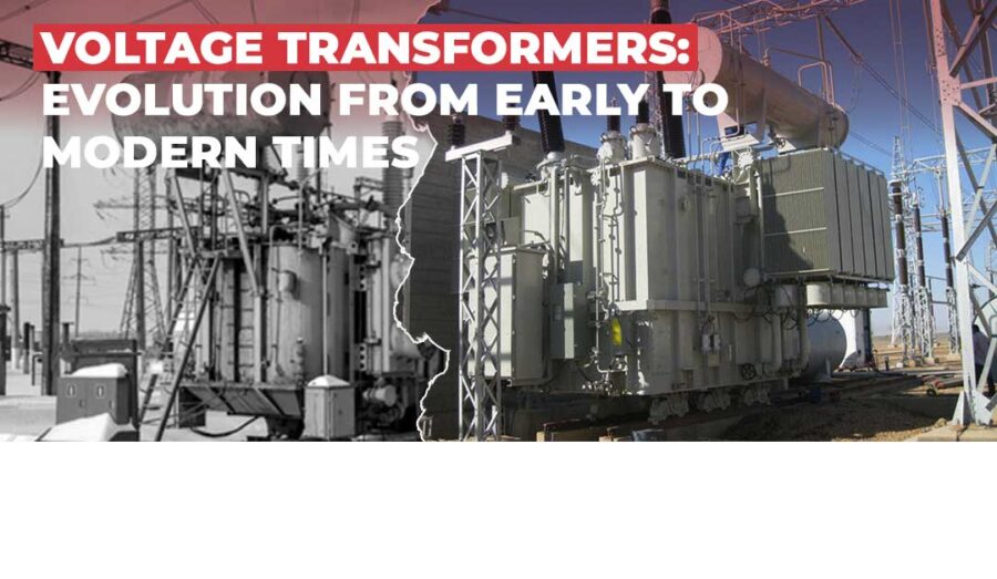 Voltage Transformers: Evolution From Early To Modern Times